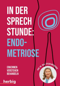 Title: In der Sprechstunde Endometriose: Erkennen - Verstehen -Behandeln, Author: Sylvia Mechsner