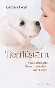 Title: Tierflüstern - Telepathische Kommunikation mit Tieren, Author: Barbara Fegerl
