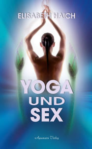 Title: Yoga und Sex, Author: Elisabeth Haich