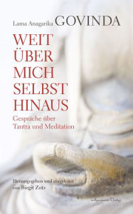Title: Weit über mich selbst hinaus - Gespräche über Tantra und Meditation, Author: Lama Anagarika Govinda