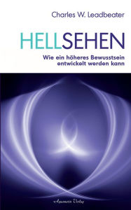 Title: Hellsehen: Wie ein höheres Bewusstsein entwickelt werden kann, Author: Charles W. Leadbeater