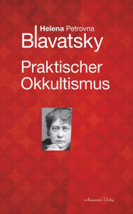 Title: Praktischer Okkultismus, Author: Helena P. Blavatsky