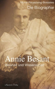 Title: Annie Besant: Weisheit und Wissenschaft - Die Biographie, Author: Pécastaing-Boissière