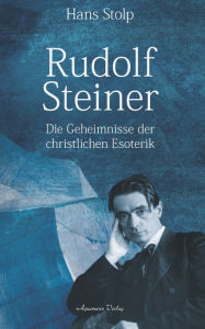 Title: Rudolf Steiner: Die Geheimnisse der christlichen Esoterik, Author: Hans Stolp