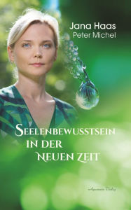 Title: Seelenbewusstsein in der Neuen Zeit, Author: Jana Haas