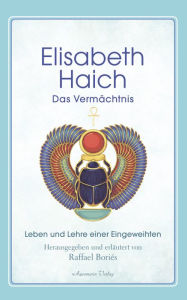 Title: Elisabeth Haich - Das Vermächtnis: Leben und Lehre einer Eingeweihten, Author: Elisabeth Haich