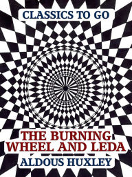 Title: The Burning Wheel and Leda, Author: Aldous Huxley