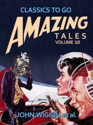 Title: Amazing Tales Volume 10, Author: John Wiggin