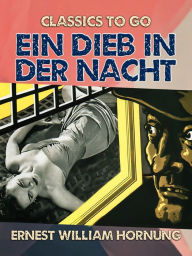 Title: Ein Dieb in der Nacht, Author: Ernest William Hornung