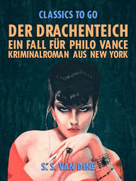 Title: Der Drachenteich: Ein Fall für Philo Vance. Kriminalroman aus New York., Author: S. S. Van Dine