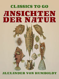 Title: Ansichten der Natur, Author: Alexander von Humboldt