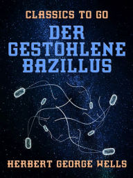 Title: Der gestohlene Bazillus, Author: H. G. Wells