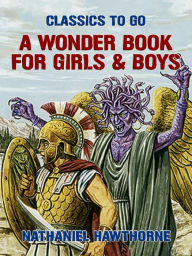 Title: A Wonder Book for Girls & Boys, Author: Nathaniel Hawthorne