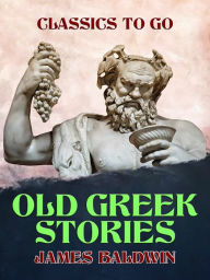 Title: Old Greek Stories, Author: James Baldwin