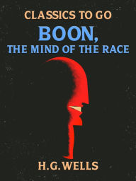 Title: Boon, The Mind of the Race, Author: H. G. Wells