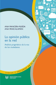 Title: La opinión pública en la red: análisis pragmático de la voz de los ciudadanos, Author: Ana Mancera Rueda