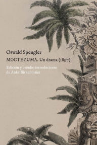 Title: Moctezuma: un drama (1897), Author: Oswald Spengler