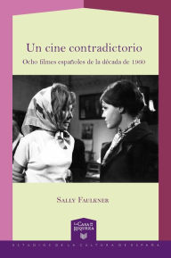 Title: Un cine contradictorio: ocho filmes españoles de la década de 1960, Author: Sally Faulkner