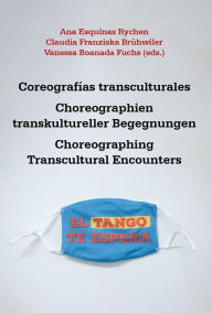 Title: Coreografías transculturales = Choreographien transkultureller Begegnungen = Choreographing Transcultural Encounters: liber amicorum para Yvette Sánchez = Festschrift für Yvette Sánchez =liber amicorum honoring Yvette Sánchez, Author: Ana Esquinas Rychen