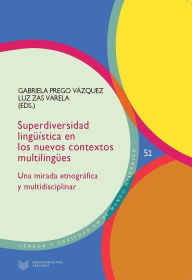 Title: Superdiversidad lingüística en los nuevos contextos multilingües: una mirada etnográfica y multidisciplinar, Author: Gabriela Prego Vázquez