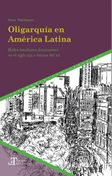 Oligarquía en América Latina: redes familiares dominantes en el siglo XIX e inicios del XX