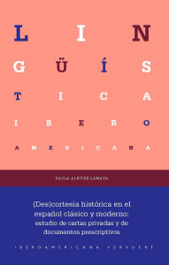 Title: (Des)cortesía histórica en el español clásico y moderno: estudio de cartas privadas y de documentos prescriptivos, Author: Paula Albitre Lamata