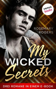 Title: My Wicked Secrets: Drei Romane in einem eBook: Royal Player , Bad Boy Player und Hollywood Player, Author: Rosemary Rogers