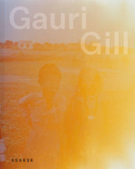 Title: Gauri Gill: Acts of Resistance and Repair, Author: Gauri Gill