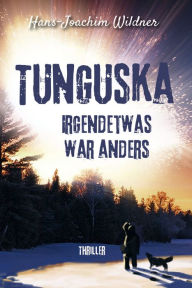 Title: Tunguska: Irgendetwas war anders, Author: Hans-Joachim Wildner