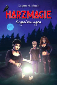 Title: Harzmagie: Sogwirkungen, Author: Jürgen H. Moch