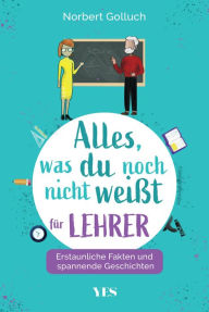 Title: Alles, was du noch nicht weißt - für Lehrer: Erstaunliche Fakten und spannende Geschichten, Author: Norbert Golluch