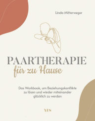 Title: Paartherapie für zu Hause: Das Workbook, um Beziehungskonflikte zu lösen und wieder miteinander glücklich zu werden, Author: Linda Mitterweger