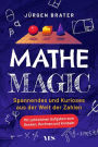 Mathe Magic: Spannendes und Kurioses aus der Welt der Zahlen. Mit zahlreichen Aufgaben zum Denken, Rechnen und Knobeln