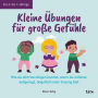 Kleine Übungen für große Gefühle: Wie du dich beruhigen kannst, wenn du wütend, aufgeregt, ängstlich oder traurig bist. Für 4- bis 7-Jährige