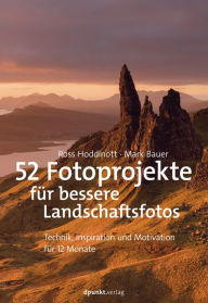 Title: 52 Fotoprojekte für bessere Landschaftsfotos: Technik, Inspiration und Motivation für 12 Monate, Author: Ross Hoddinott