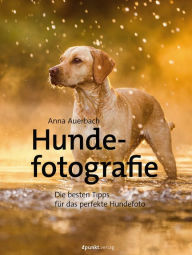 Title: Hundefotografie: Die besten Tipps für das perfekte Hundefoto, Author: Anna Auerbach