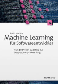Title: Machine Learning für Softwareentwickler: Von der Python-Codezeile zur Deep-Learning-Anwendung, Author: Paolo Perrotta
