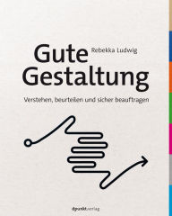 Title: Gute Gestaltung verstehen, beurteilen und sicher beauftragen, Author: Rebekka Ludwig