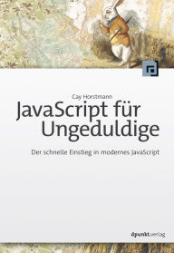 Title: JavaScript für Ungeduldige: Der schnelle Einstieg in modernes JavaScript, Author: Cay Horstmann