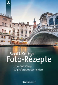 Title: Scott Kelbys Foto-Rezepte: Über 200 Wege zu professionellen Bildern, Author: Scott Kelby