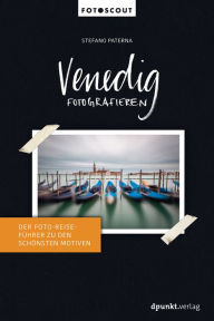 Title: Venedig fotografieren: Der Foto-Reiseführer zu den schönsten Motiven, Author: Stefano Paterna