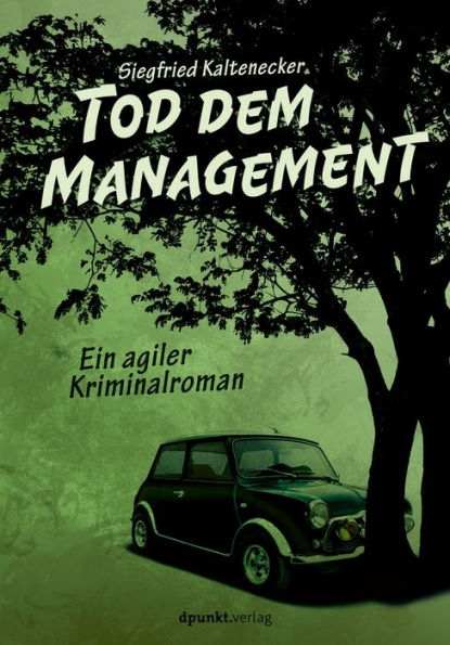 Tod dem Management: Ein agiler Kriminalroman