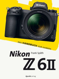 Title: Nikon Z 6II: Das Handbuch zur Kamera, Author: Frank Späth