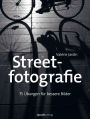 Streetfotografie: 75 Übungen für bessere Bilder