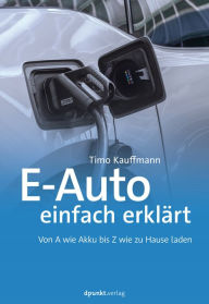 Title: E-Auto einfach erklärt: Von A wie Akku bis Z wie zu Hause laden, Author: Timo Kauffmann