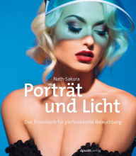 Title: Porträt und Licht: Das Praxisbuch für professionelle Beleuchtung, Author: Nath-Sakura