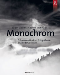 Title: Monochrom: Schwarzweiß sehen, fotografieren, bearbeiten, drucken, Author: Jürgen Gulbins