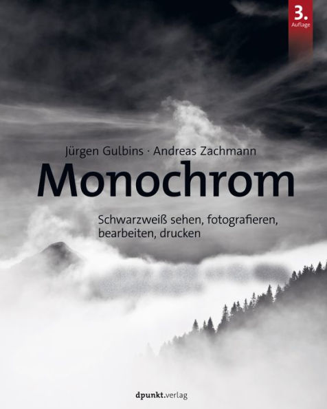 Monochrom: Schwarzweiß sehen, fotografieren, bearbeiten, drucken