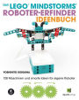 Das LEGO®-MINDSTORMS®-Roboter-Erfinder-Ideenbuch: 128 Maschinen und smarte Ideen für eigene Roboter