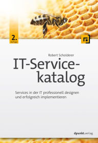 Title: IT-Servicekatalog: Services in der IT professionell designen und erfolgreich implementieren, Author: Robert Scholderer